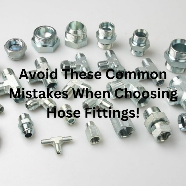 Avoid These Common Mistakes When Choosing Hose Fittings!