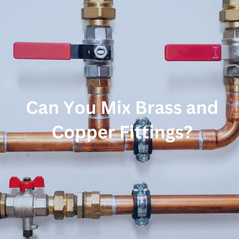 Can You Mix Brass and Copper Fittings