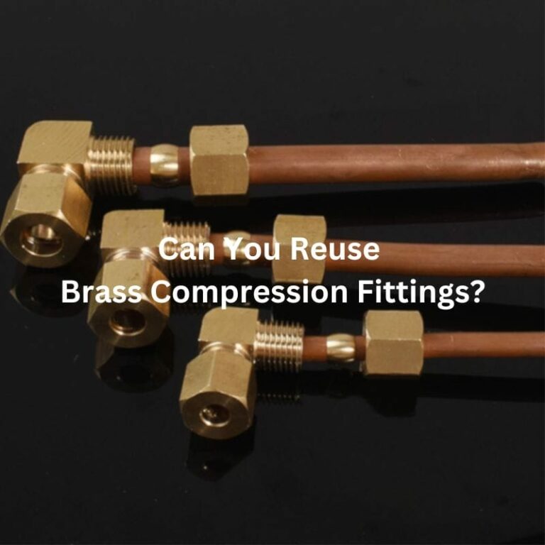 Can You Reuse Brass Compression Fittings?