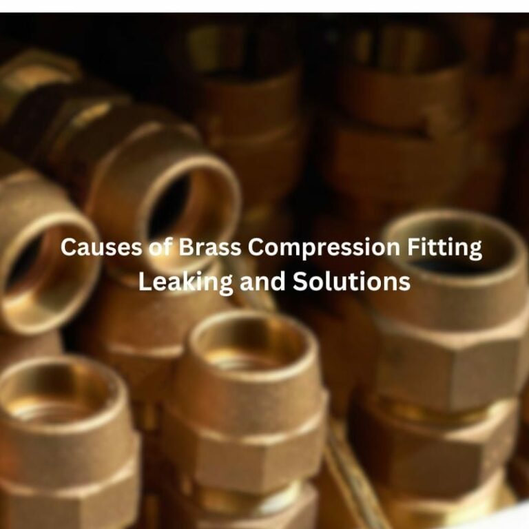 Causes of Brass Compression Fitting Leaking and Solutions