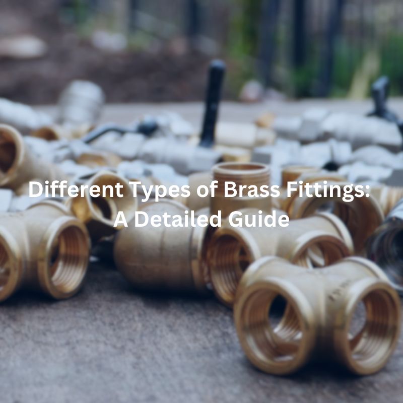 Different Types of Brass Fittings A Detailed Guide