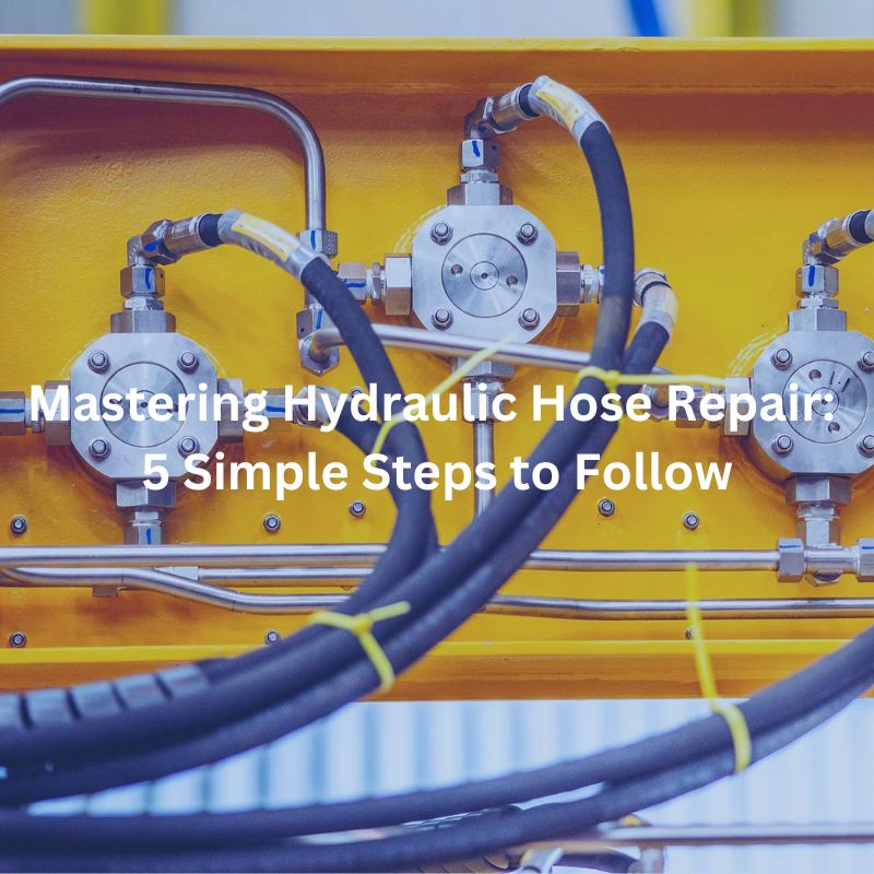 Mastering Hydraulic Hose Repair 5 Simple Steps to Follow