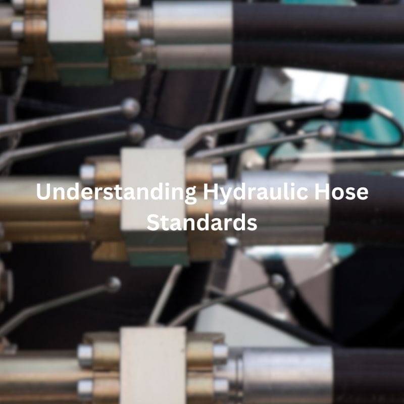 Understanding Hydraulic Hose Standards