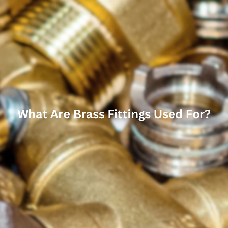 What Are Brass Fittings Used For
