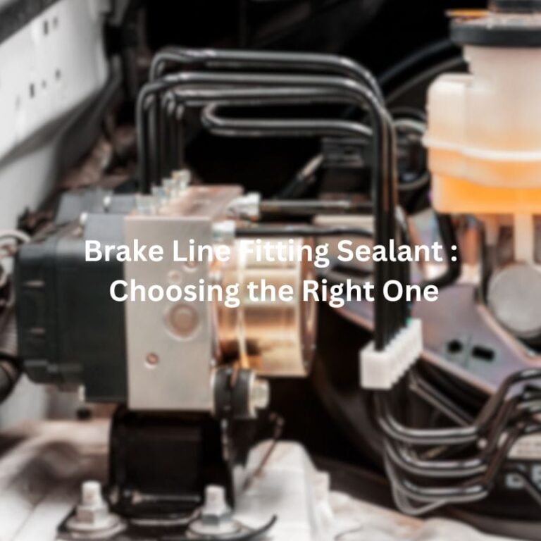 Brake Line Fitting Sealant : Choosing the Right One