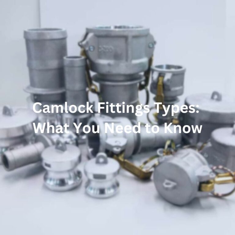 Camlock Fittings Types: What You Need to Know