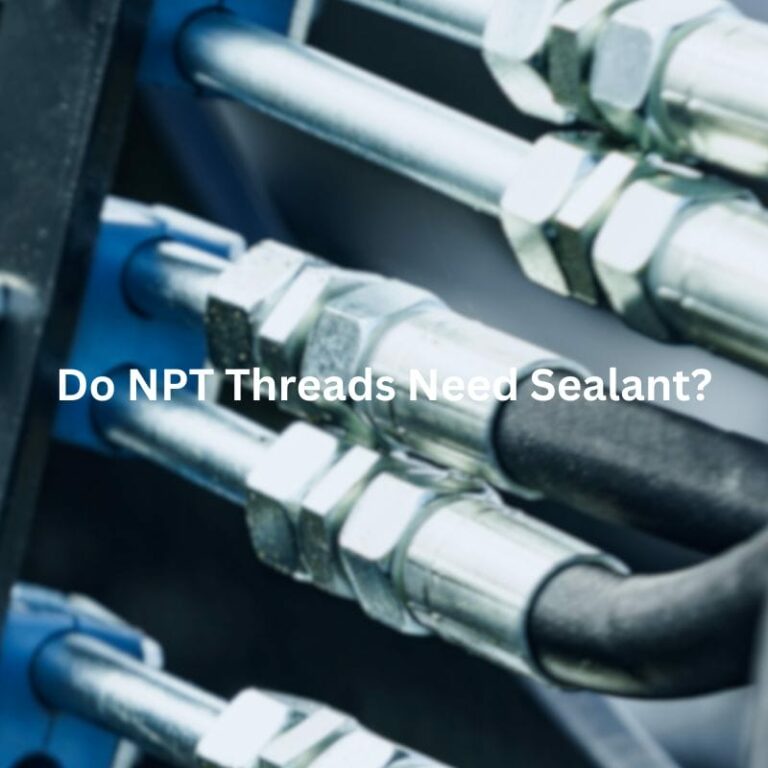 Do NPT Threads Need Sealant?