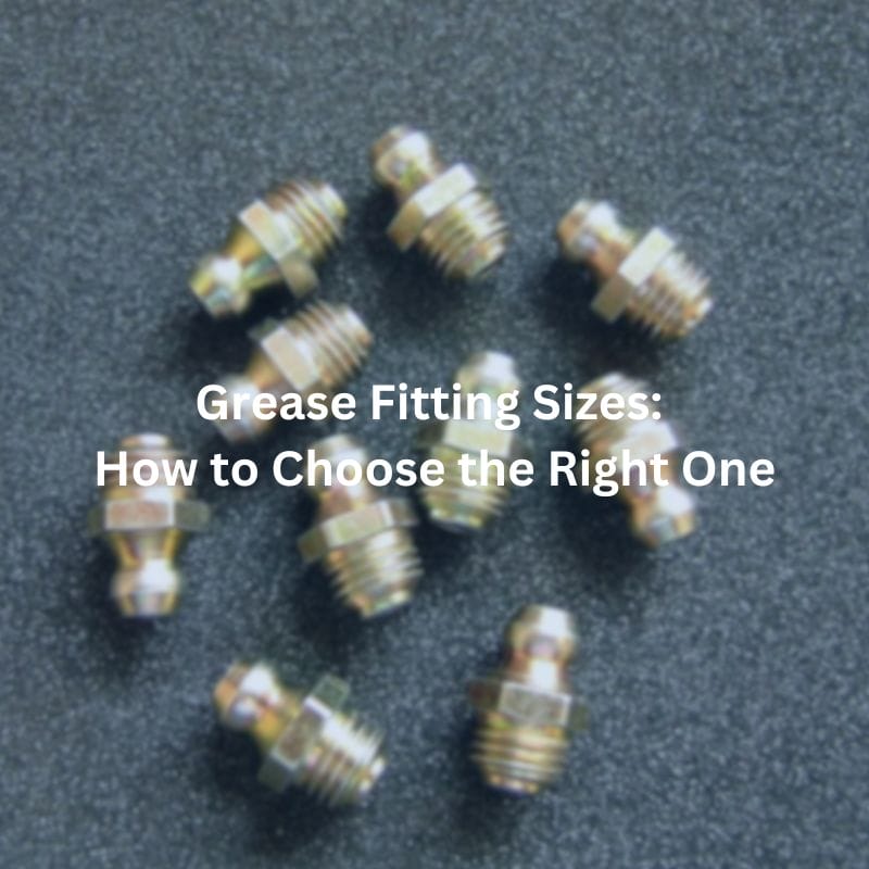 Grease Fitting Sizes How to Choose the Right One