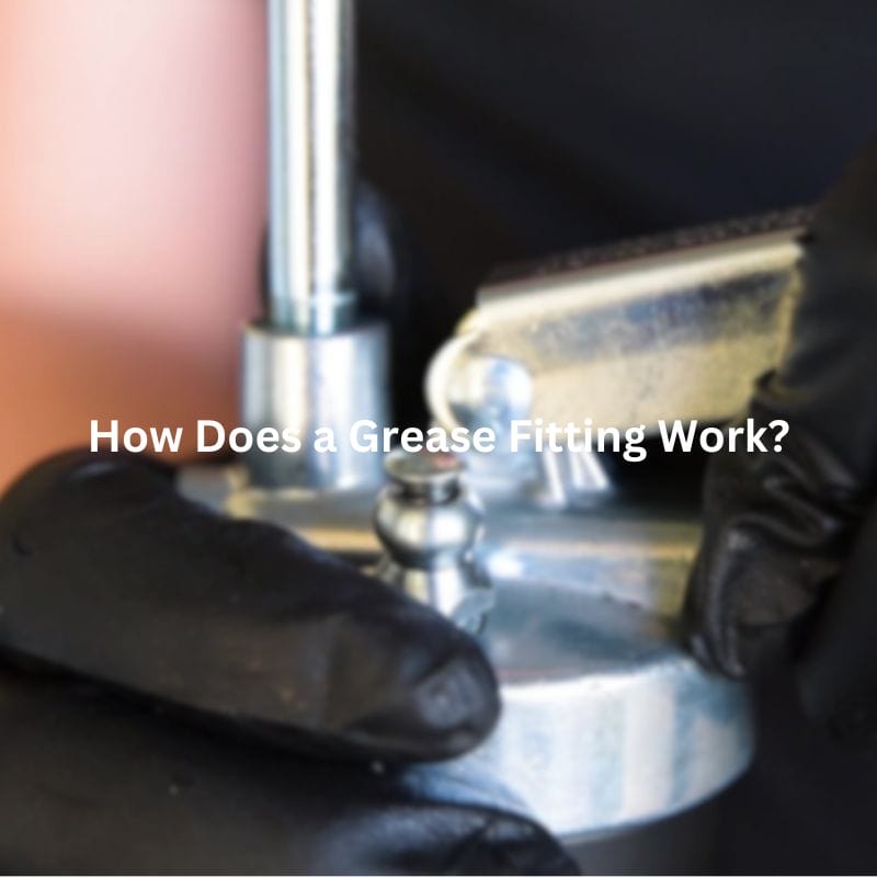 How Does a Grease Fitting Work