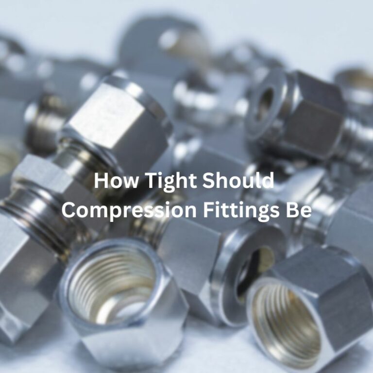 How Tight Should Compression Fittings Be