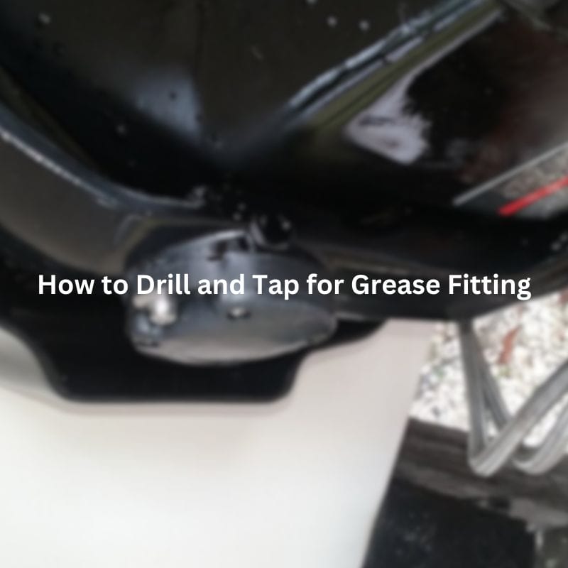 How to Drill and Tap for Grease Fitting