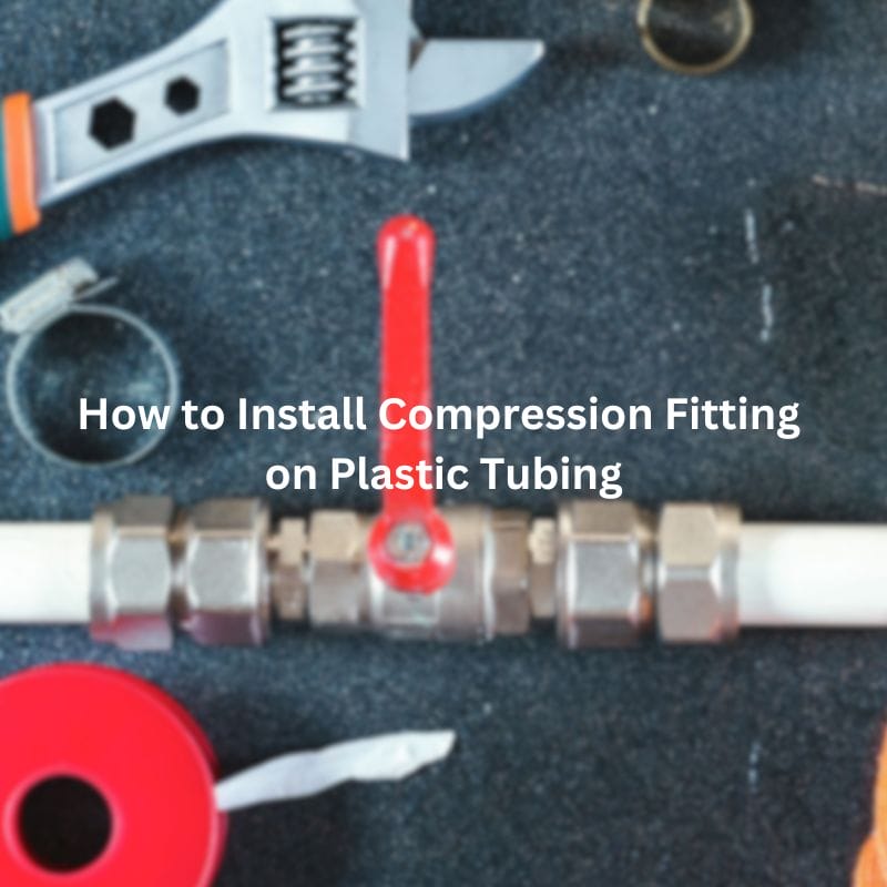 How to Install Compression Fitting on Plastic Tubing