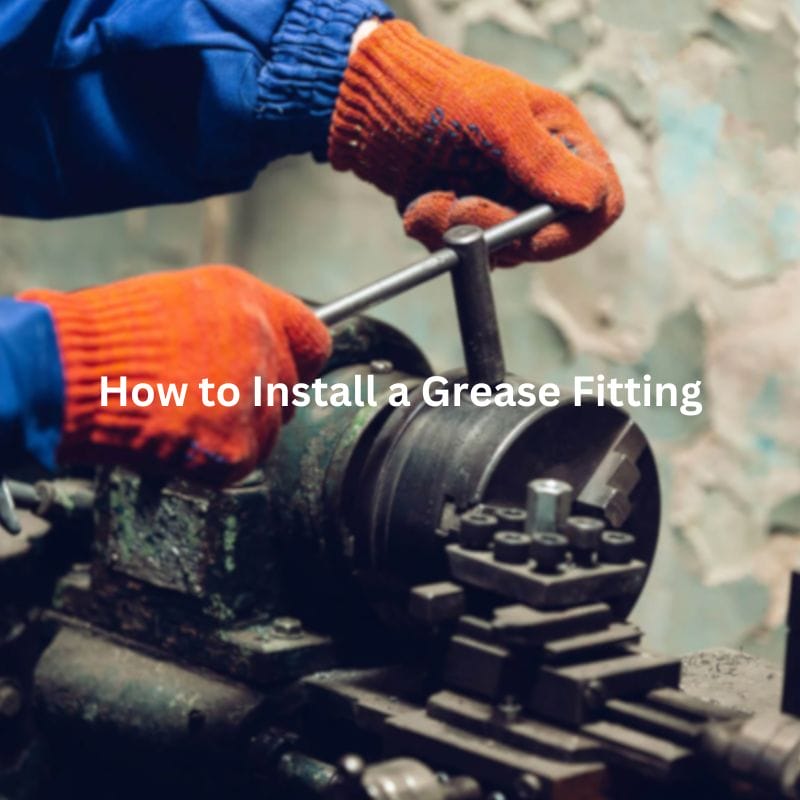 How to Install a Grease Fitting