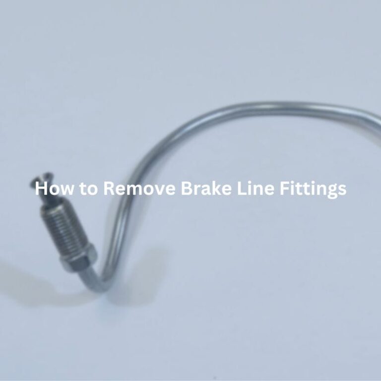 How to Remove Brake Line Fittings