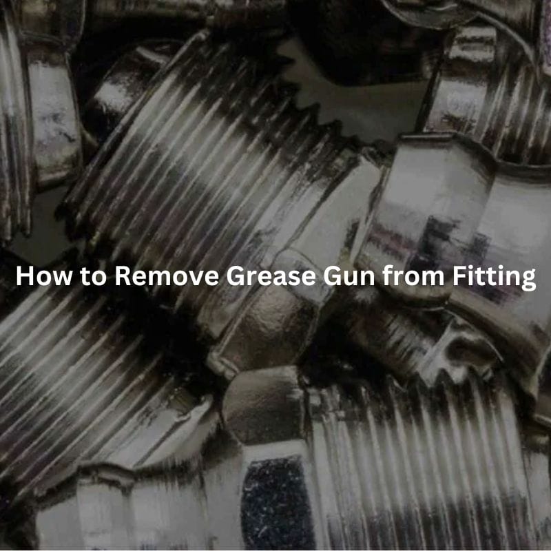 How to Remove Grease Gun from Fitting