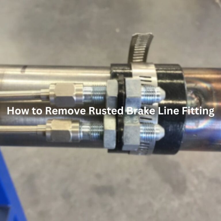 How to Remove Rusted Brake Line Fitting