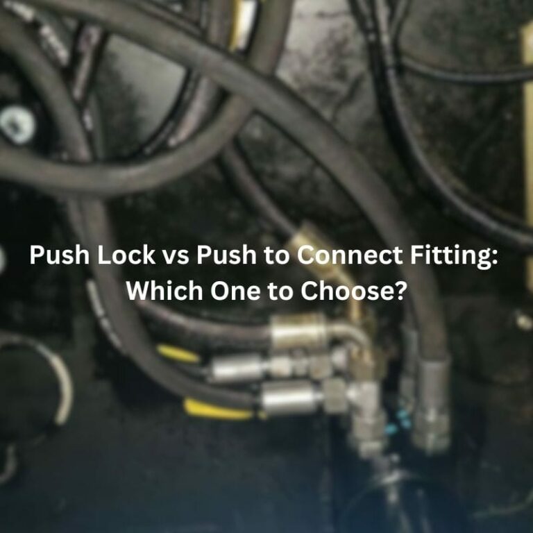Push Lock vs Push to Connect Fitting: Which One to Choose?