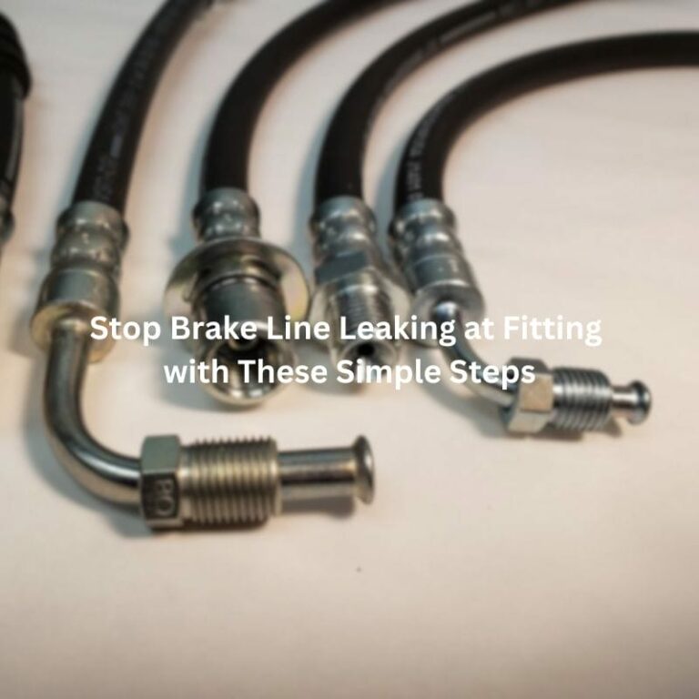 Stop Brake Line Leaking at Fitting with These Simple Steps