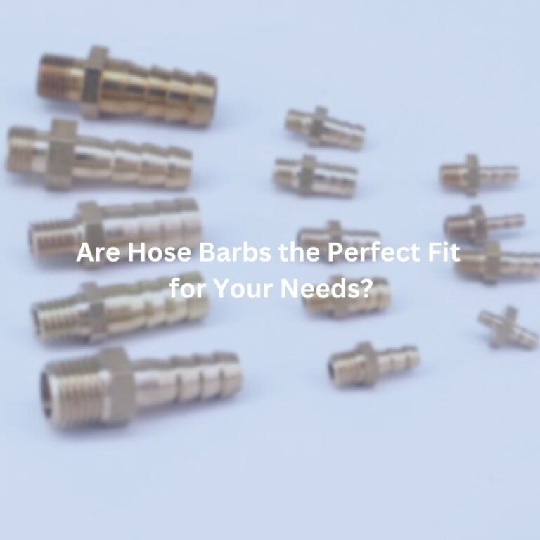 Are Hose Barbs the Perfect Fit for Your Needs?