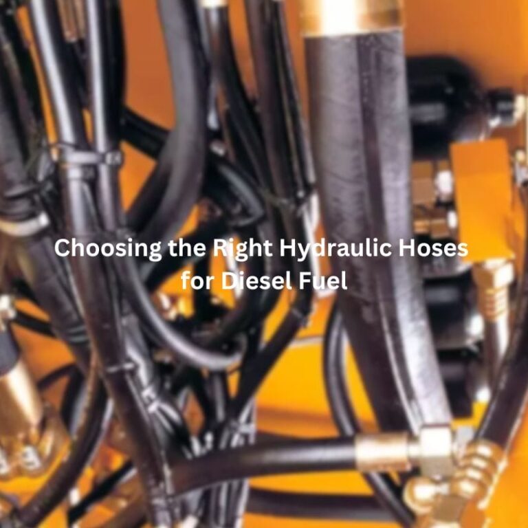 Choosing the Right Hydraulic Hoses for Diesel Fuel