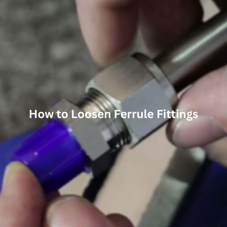 How to Loosen Ferrule Fittings