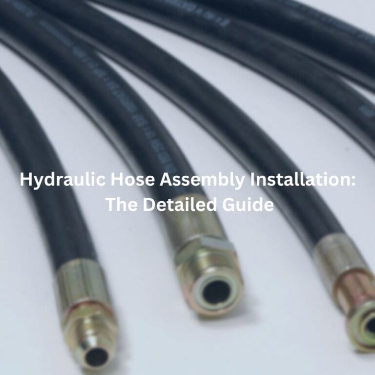 Hydraulic Hose Assembly Installation: The Detailed Guide
