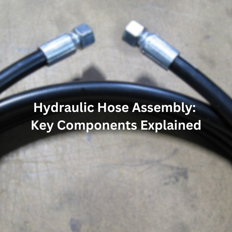Hydraulic Hose Assembly Key Components Explained