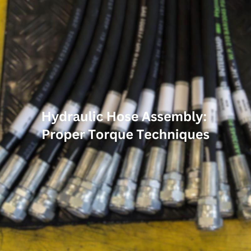 Hydraulic Hose Assembly Proper Torque Techniques