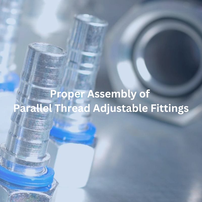 Proper Assembly of Parallel Thread Adjustable Fittings