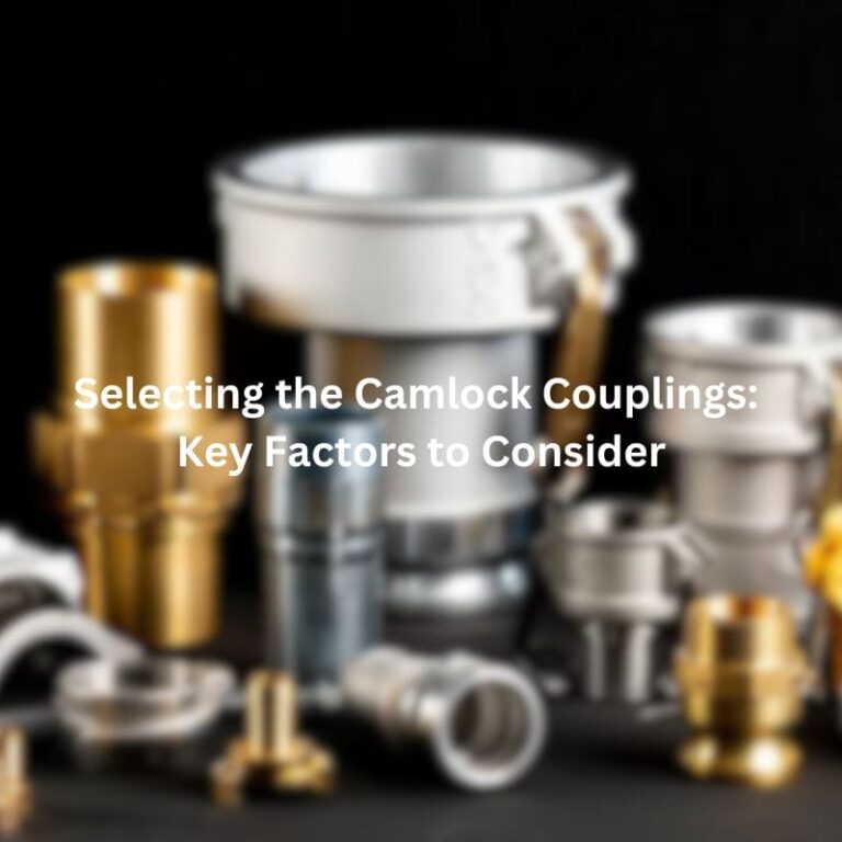 Selecting the Camlock Couplings: Key Factors to Consider