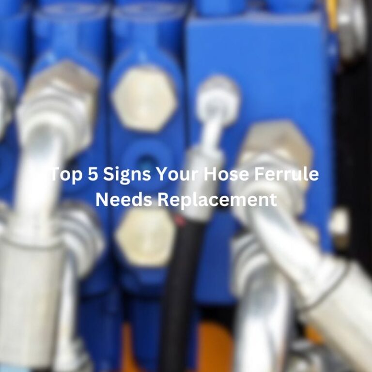 Top 5 Signs Your Hose Ferrule Needs Replacement