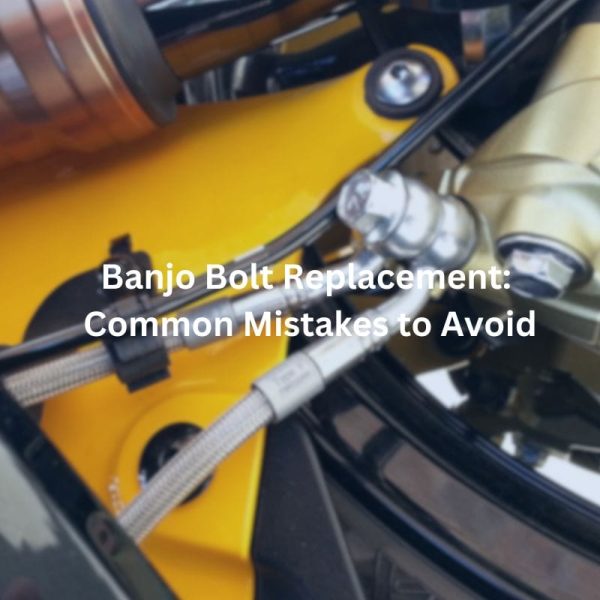 Banjo Bolt Replacement Common Mistakes to Avoid