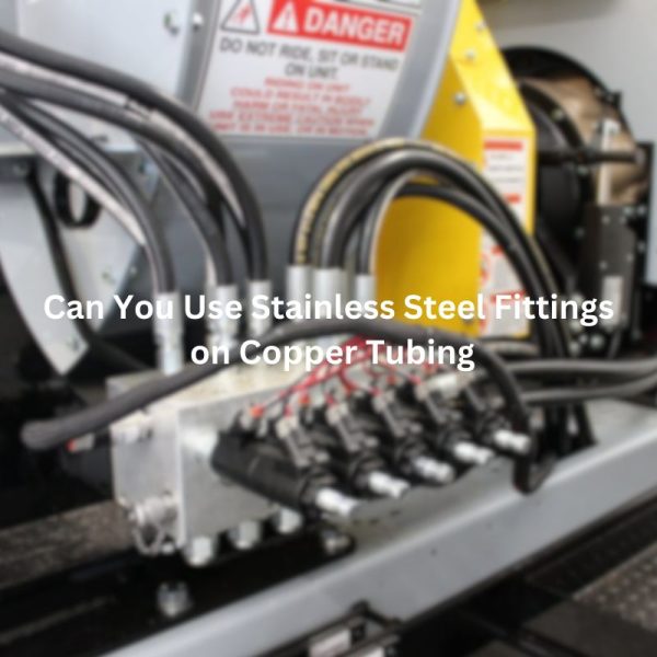 Can You Use Stainless Steel Fittings on Copper Tubing