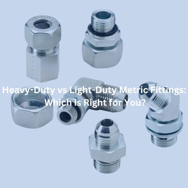 Heavy-Duty vs Light-Duty Metric Fittings Which is Right for You