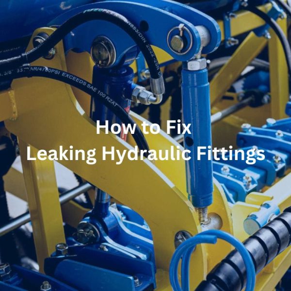 How to Fix Leaking Hydraulic Fittings