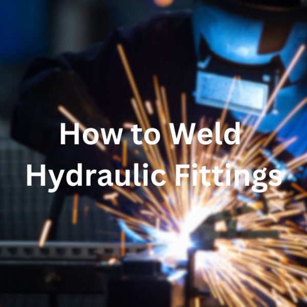 How to Weld Hydraulic Fittings
