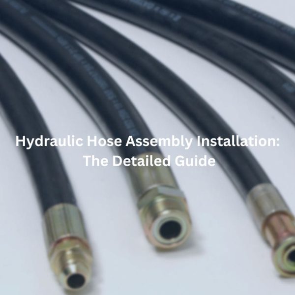 Hydraulic Hose Assembly Installation The Detailed Guide