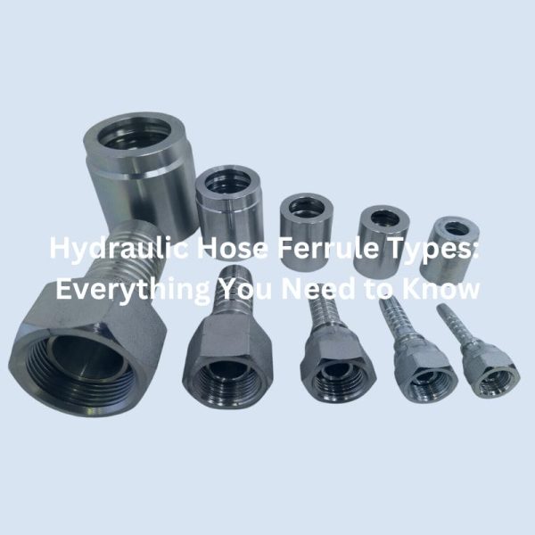 Hydraulic Hose Ferrule Types Everything You Need to Know
