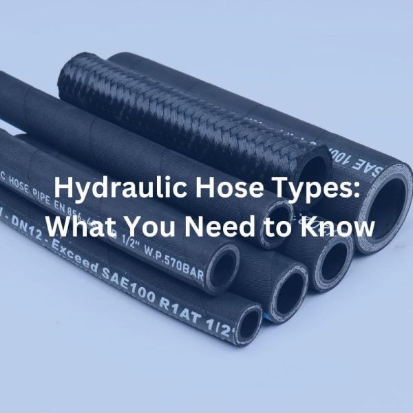 Hydraulic Hose Types What You Need to Know