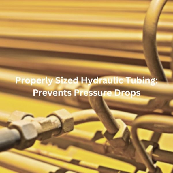 Properly Sized Hydraulic Tubing Prevents Pressure Drops
