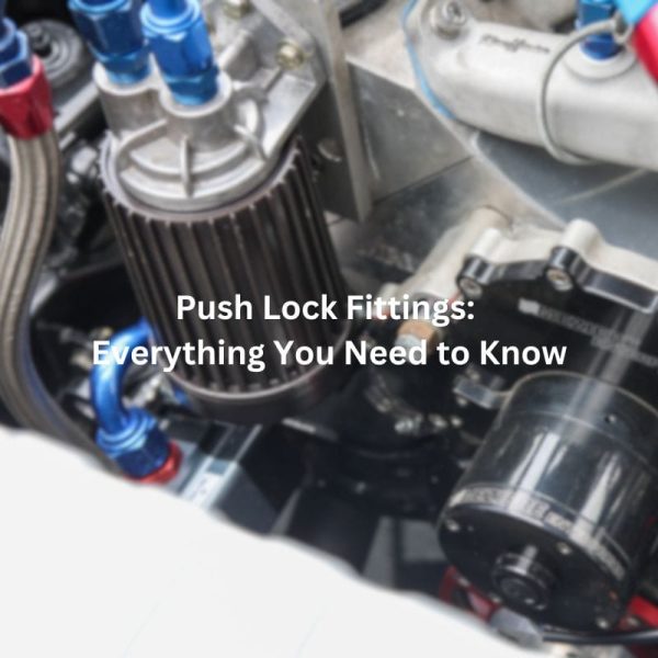 Push Lock Fittings Everything You Need to Know