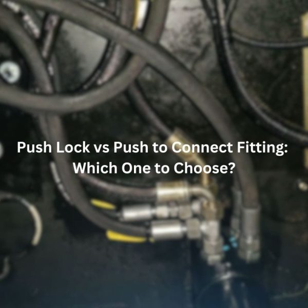 Push Lock vs Push to Connect Fitting Which One to Choose