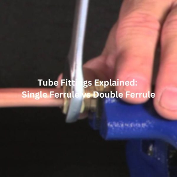 Tube Fittings Explained Single Ferrule vs Double Ferrule